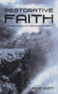 Restorative Faith: A Testimony of God's Promises by Bluett, Lanicka