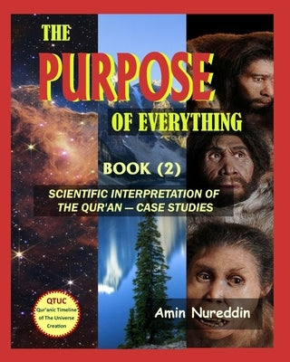 The Purpose of Everything: Scientific Interpretation of the Quran - Case Studies by Nureddin, Amin
