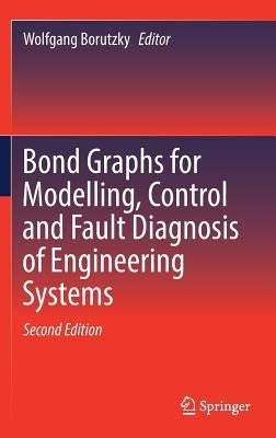 Bond Graphs for Modelling, Control and Fault Diagnosis of Engineering Systems by Borutzky, Wolfgang