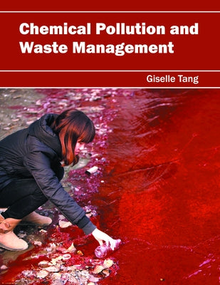 Chemical Pollution and Waste Management by Tang, Giselle
