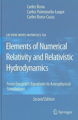 Elements of Numerical Relativity and Relativistic Hydrodynamics: From Einstein's Equations to Astrophysical Simulations by Bona, Carles