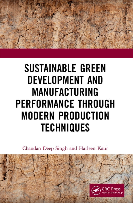 Sustainable Green Development and Manufacturing Performance through Modern Production Techniques by Singh, Chandan Deep