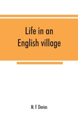 Life in an English village; an economic and historical survey of the parish of Corsley in Wiltshire by F. Davies, M.