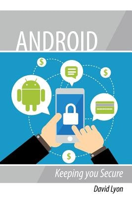 Android: Keeping you Secure by Lyon, David