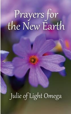 Prayers for the New Earth by Of Light Omega, Julie