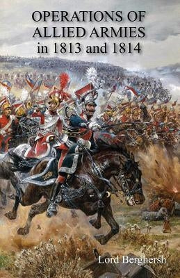 OPERATIONS OF ALLIED ARMIES in 1813 and 1814 by Berghersh, Lord