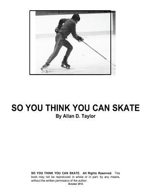 So You Think You Can Skate by Taylor, Allan David