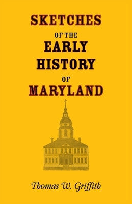 Sketches of the Early History of Maryland by Griffith, Thomas
