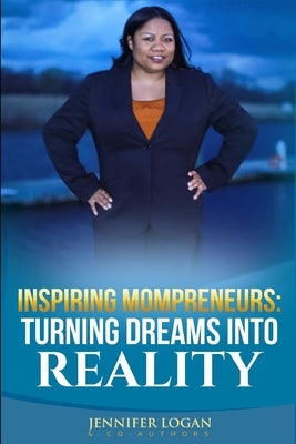 Inspiring Mompreneurs: Turning Dreams Into Reality by Logan, Jennifer