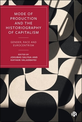 Mode of Production and the Historiography of Capitalism: Gender, Race and Eurocentrism by Banaji, Jairus