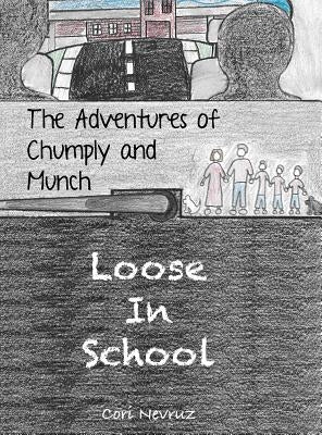 The Adventures of Chumply and Munch: Loose in School by Nevruz, Cori