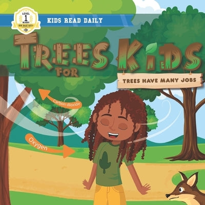 Trees For Kids: Trees Have Many Jobs: Level 1 Reading Books For Children by Largie, A. D.