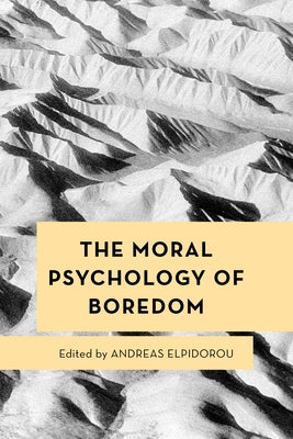 The Moral Psychology of Boredom by Elpidorou, Andreas