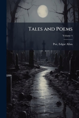 Tales and Poems; Volume 4 by Poe, Edgar Allan 1809-1849