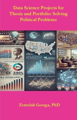 Data Science Projects for thesis and Portfolio: Solving Political Problems by Goraga, Zemelak