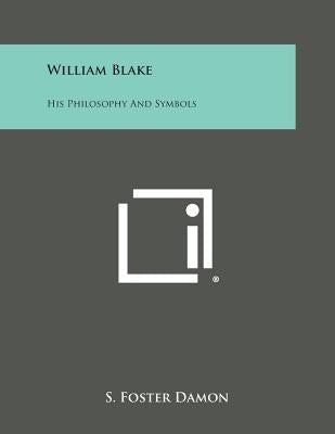 William Blake: His Philosophy and Symbols by Damon, S. Foster