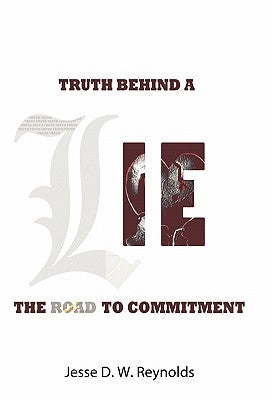 The Truth behind a Lie: The Road to Commitment by Reynolds, Jesse D. W.
