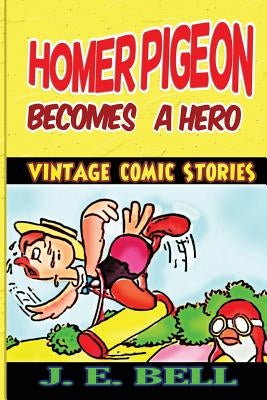 Homer Pigeon Becomes a Hero by Bell, J. E.