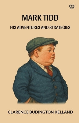 Mark Tidd His Adventures And Strategies by Kelland, Clarence Budington