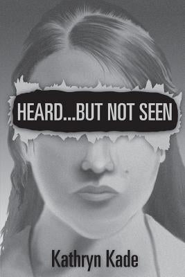Heard ...But Not Seen by Kade, Kathryn