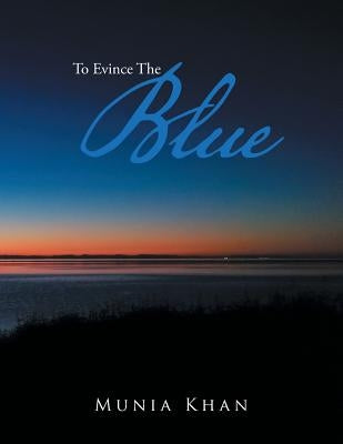 To Evince the Blue by Khan, Munia