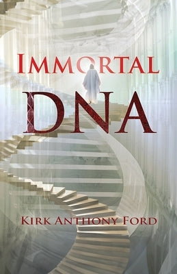 Immortal DNA by Anthony Ford, Kirk