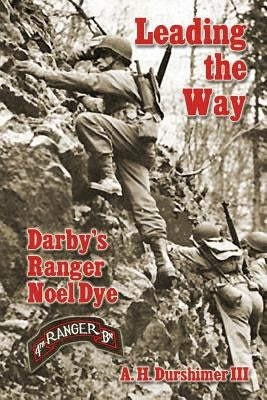 Leading the Way: Darby's Ranger Noel Dye by Durshimer III, A. H.