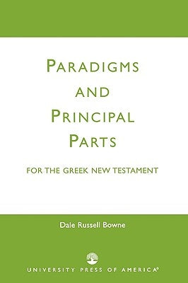 Paradigms and Principal Parts for the Greek New Testament by Bowne, Dale Russell