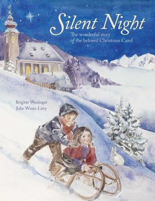 Silent Night: The Wonderful Story of the Beloved Christmas Carol by Weninger, Brigitte
