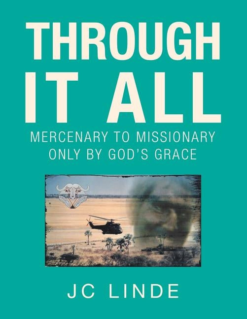 Through It All: Mercenary to Missionary Only by God's Grace by Linde, Jc