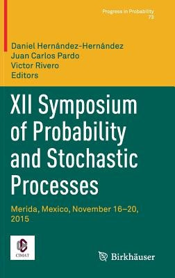 XII Symposium of Probability and Stochastic Processes: Merida, Mexico, November 16-20, 2015 by Hernández-Hernández, Daniel