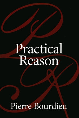 Practical Reason: On the Theory of Action by Bourdieu, Pierre