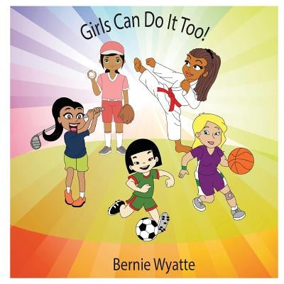 Girls Can Do It Too! by Wyatte, Bernie