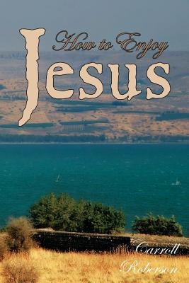 How to Enjoy Jesus by Roberson, Carroll