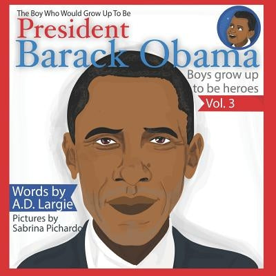 Obama: The Boy Who Would Grow Up to Be: President Barack Obama by Pichardo, Sabrina