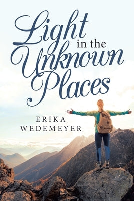 Light in the Unknown Places by Wedemeyer, Erika