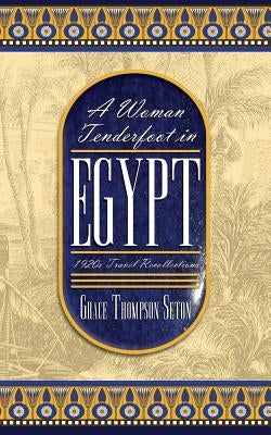 A Woman Tenderfoot in Egypt: 1920s Travel Recollections by Seton, Grace Thompson