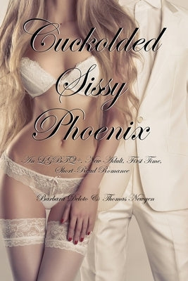 Cuckolded Sissy Phoenix: An LGBTQ+, New Adult, First Time, Short-Read Romance by Newgen, Thomas