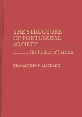 The Structure of Portuguese Society: The Failure of Fascism by Machado, Diamanti