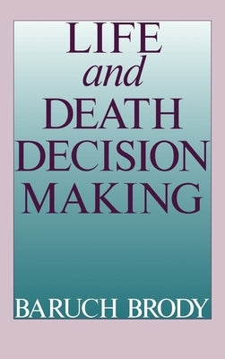 Life and Death Decision Making by Brody, Baruch A.