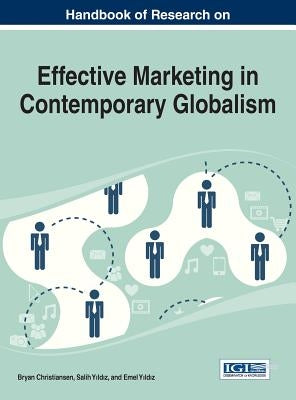 Handbook of Research on Effective Marketing in Contemporary Globalism by Christiansen, Bryan