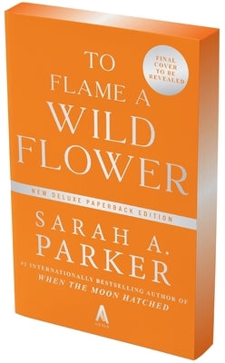 To Flame a Wild Flower by Parker, Sarah A.