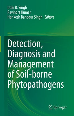 Detection, Diagnosis and Management of Soil-Borne Phytopathogens by Singh, Udai B.