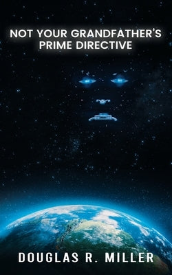 Not Your Grandfather's Prime Directive by Miller, Douglas R.