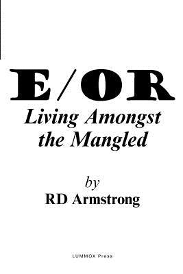 E/Or: - Living Amongst the Mangled by Armstrong, Rd