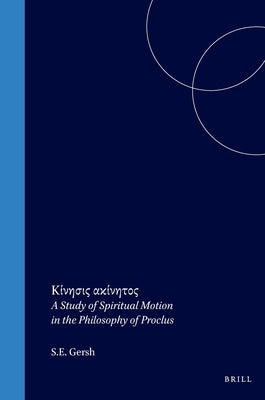 Κίνησις ακίνητος (Kínēsis Akínētos): A Study of Spiritual Motion by Gersh, Stephen
