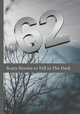 62 Scary Stories to Tell in The Dark: New Horror and Paranormal Stories For Adults by Sharma, Rohit