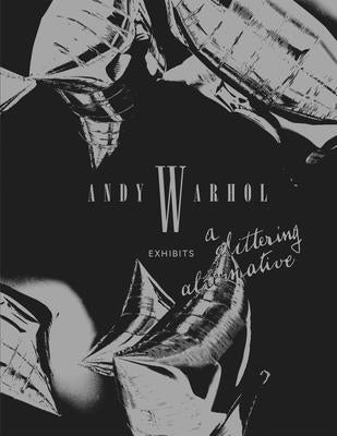 Andy Warhol: Exhibits: A Glittering Alternative by Warhol, Andy