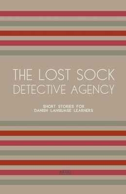 The Lost Sock Detective Agency: Short Stories for Danish Language Learners by Books, Artici Bilingual