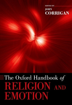 Oxford Handbook of Religion and Emotion by Corrigan, John